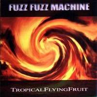 Fuzz Fuzz Machine : Tropical Flying Fruit